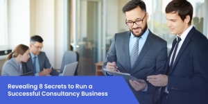 Revealing 8 Secrets to Run a Successful Consultancy Business
